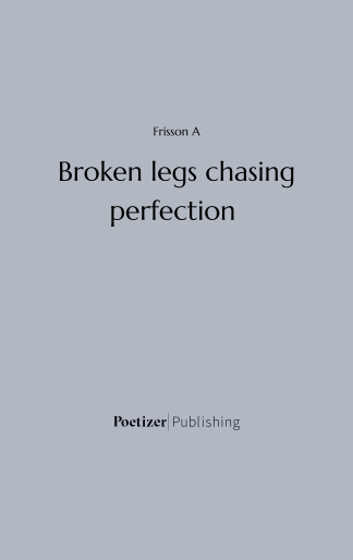 Broken legs chasing perfection