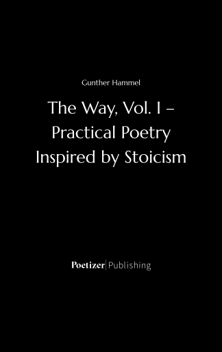 The Way, Vol. I - Practical Poetry Inspired by Stoicism